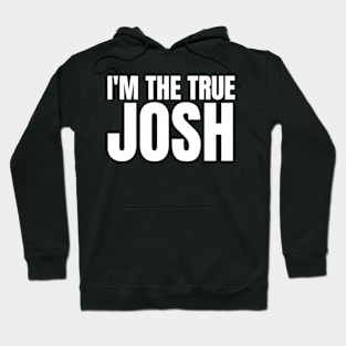 Im the True Josh Hoodie